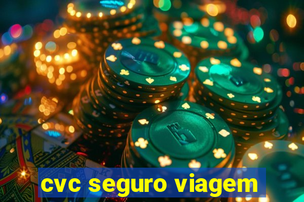 cvc seguro viagem